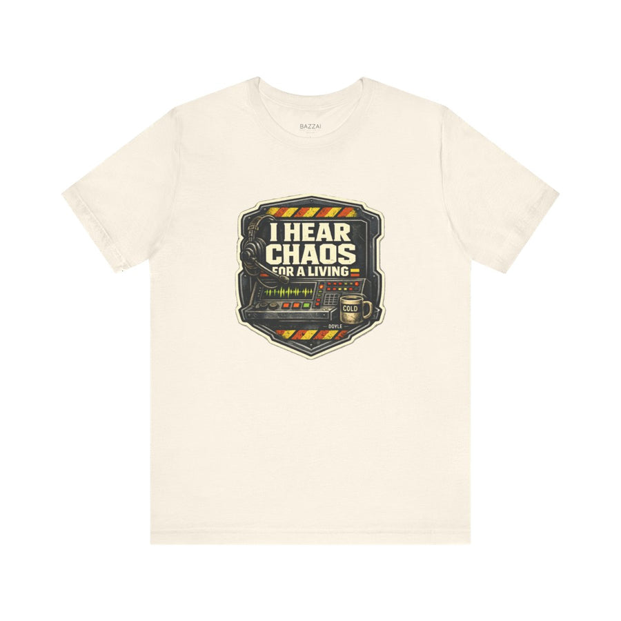 Dispatcher Life T-Shirt — I Hear Chaos for a Living