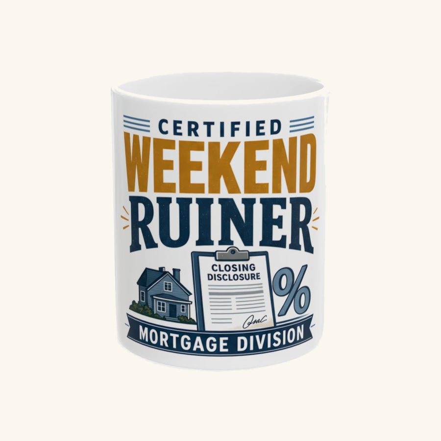 CERTIFIED WEEKEND RUINER: MORTGAGE DIVISION - Badge Mug