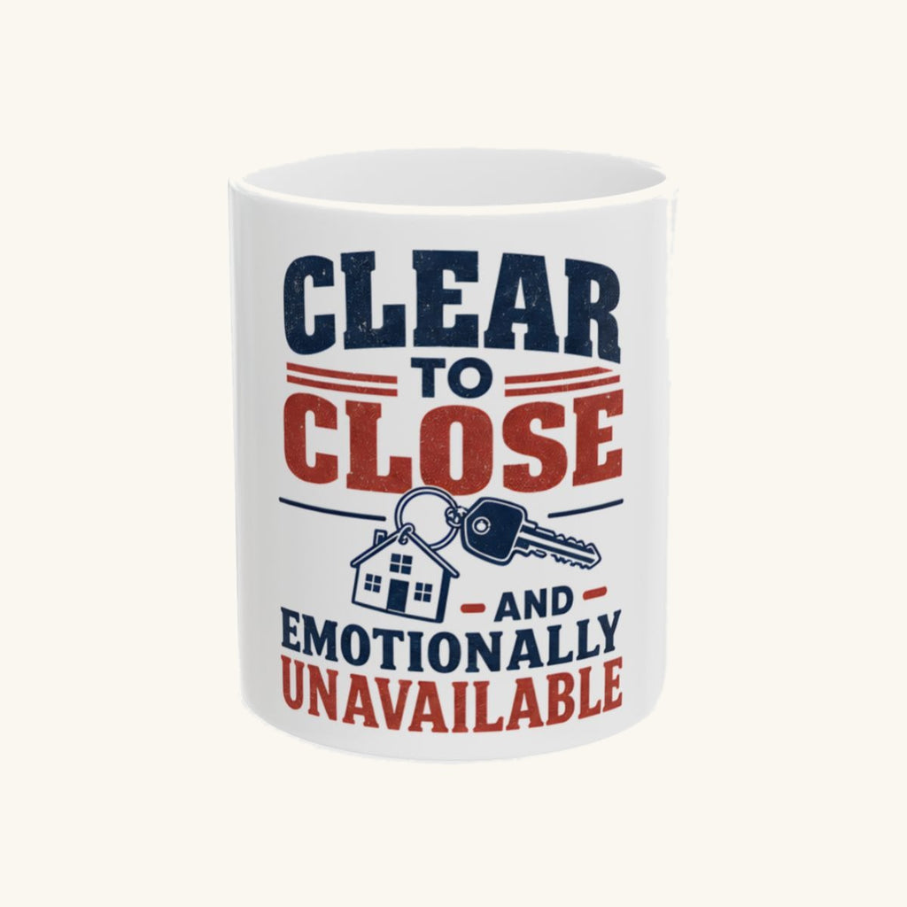 CLEAR TO CLOSE AND EMOTIONALLY UNAVAILABLE Mug
