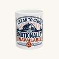 CLEAR TO CLOSE AND EMOTIONALLY UNAVAILABLE Mug