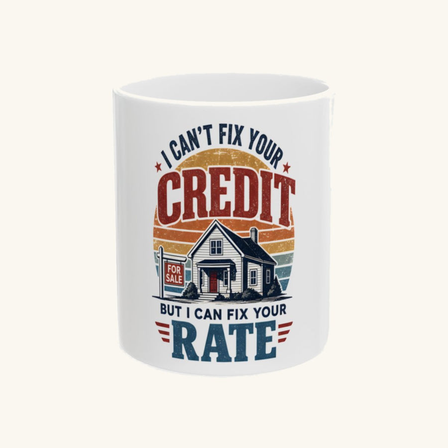 I CAN'T FIX YOUR CREDIT BUT I CAN FIX YOUR RATE Mug