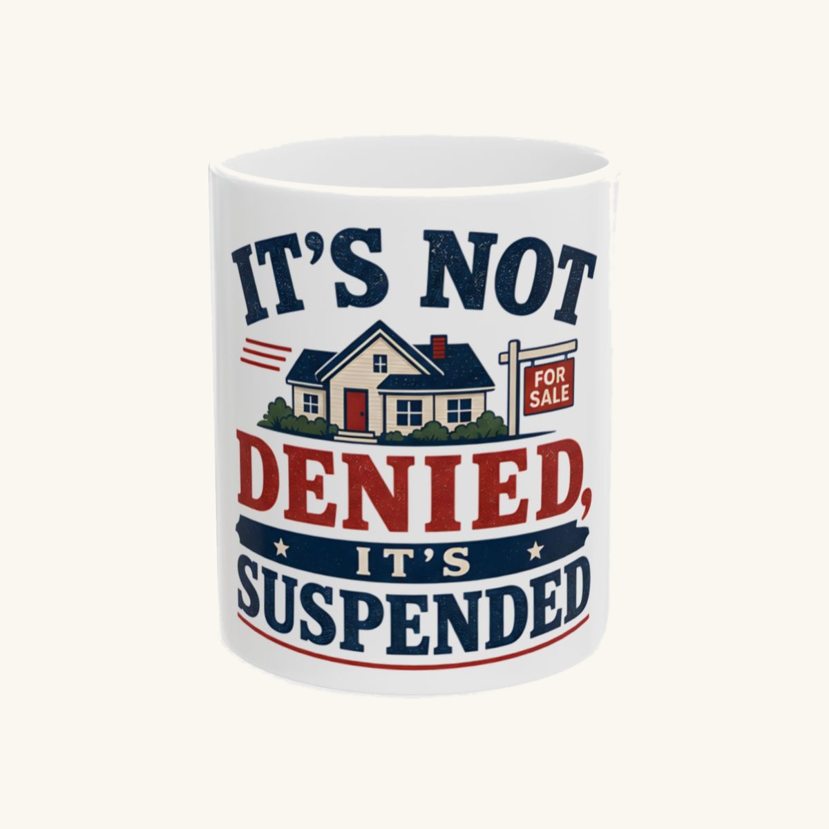 IT'S NOT DENIED, IT'S SUSPENDED Mug