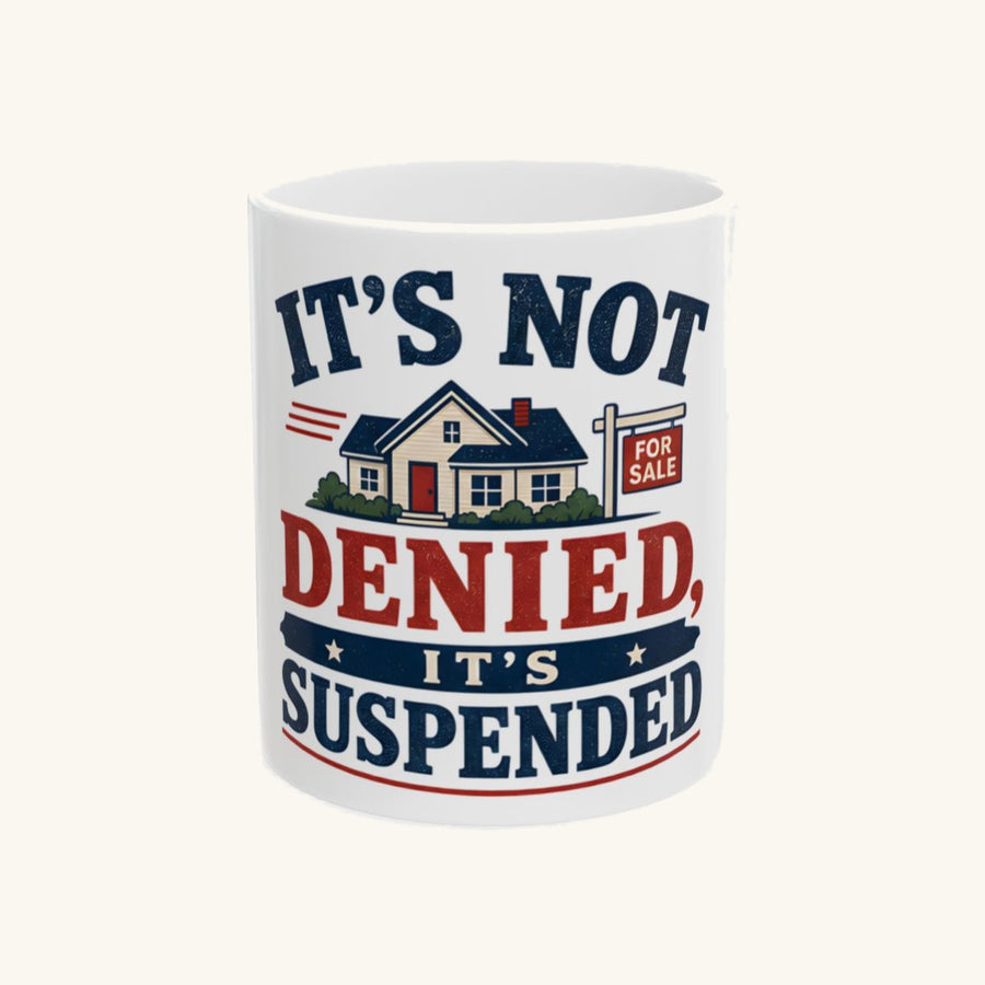 IT'S NOT DENIED, IT'S SUSPENDED Mug
