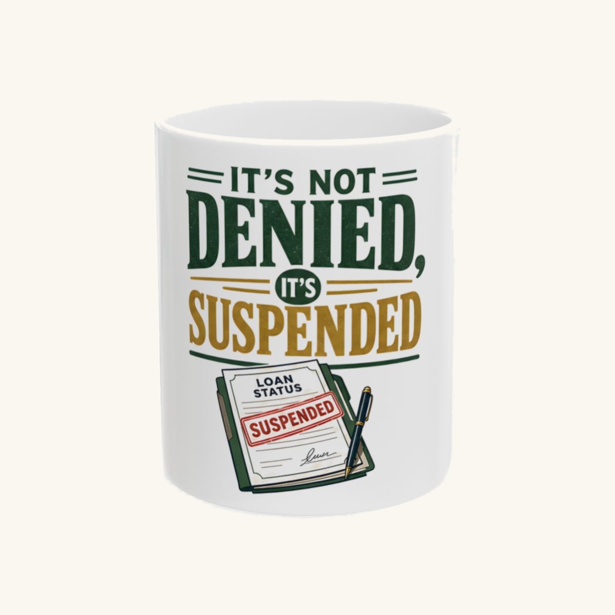 IT'S NOT DENIED, IT'S SUSPENDED Mug