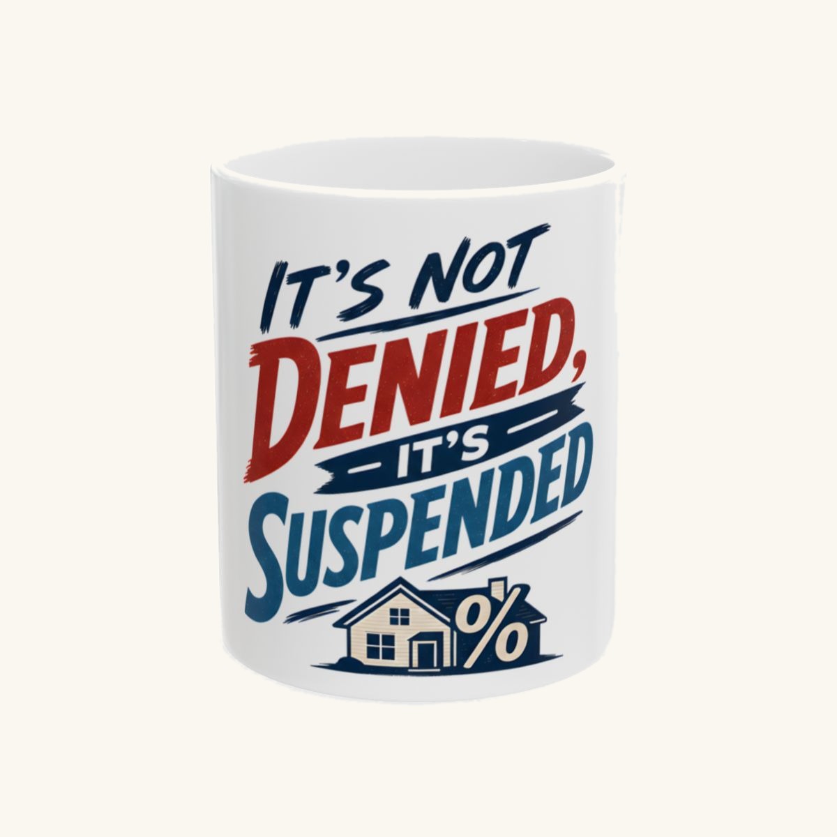 IT'S NOT DENIED, IT'S SUSPENDED Mug