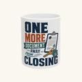ONE MORE DOCUMENT AWAY FROM CLOSING Mug