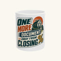 ONE MORE DOCUMENT AWAY FROM CLOSING Mug