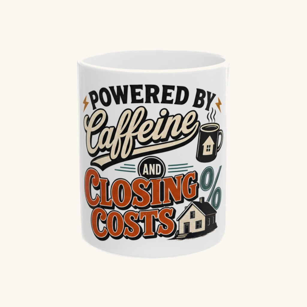 POWERED BY CAFFEINE AND CLOSING COSTS Mug