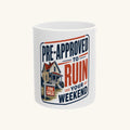 PRE-APPROVED TO RUIN YOUR WEEKEND Mug