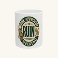 PRE-APPROVED TO RUIN YOUR WEEKEND Mug