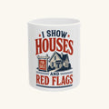 I SHOW HOUSES AND RED FLAGS Mug
