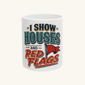 I SHOW HOUSES AND RED FLAGS Mug