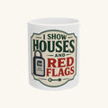 I SHOW HOUSES AND RED FLAGS Mug