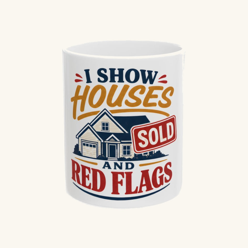 I SHOW HOUSES AND RED FLAGS Mug