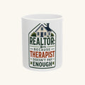 REALTOR: BECAUSE THERAPIST DOESN'T PAY ENOUGH Mug