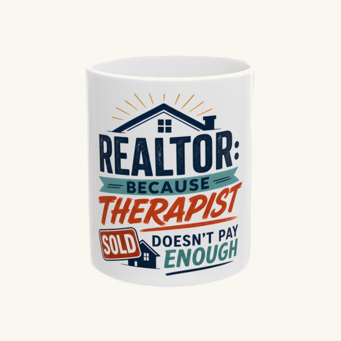 REALTOR: BECAUSE THERAPIST DOESN'T PAY ENOUGH - Classic Mug