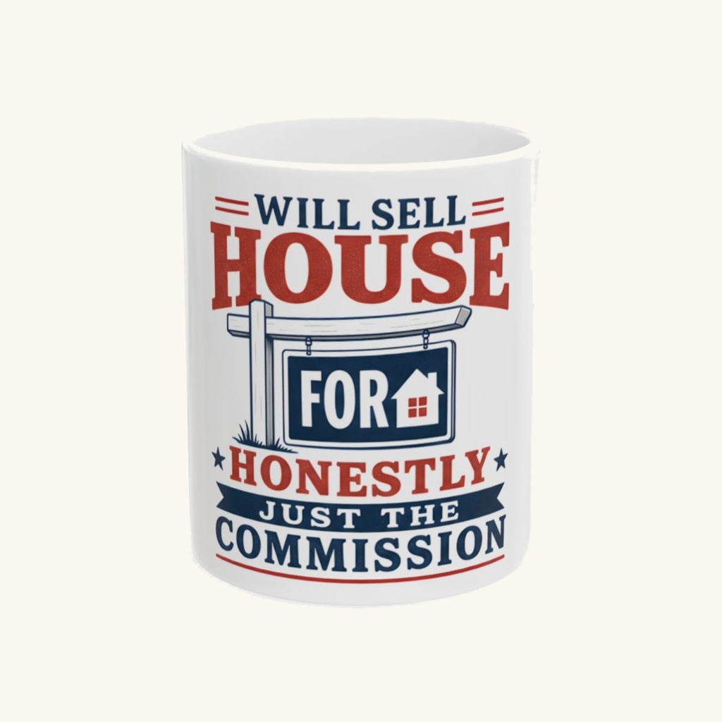 WILL SELL HOUSE FOR HONESTLY JUST THE COMMISSION Mug