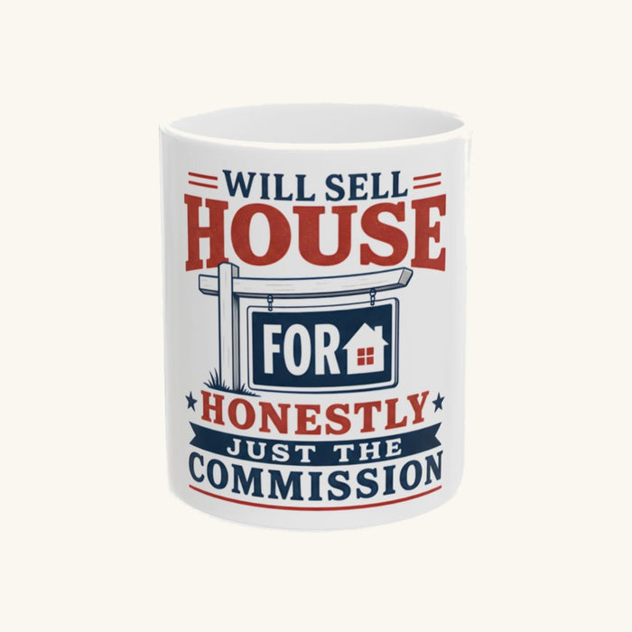 WILL SELL HOUSE FOR HONESTLY JUST THE COMMISSION Mug