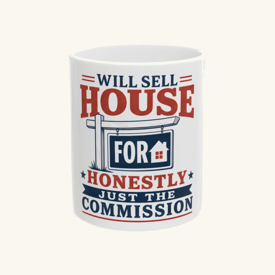 WILL SELL HOUSE FOR HONESTLY JUST THE COMMISSION Mug