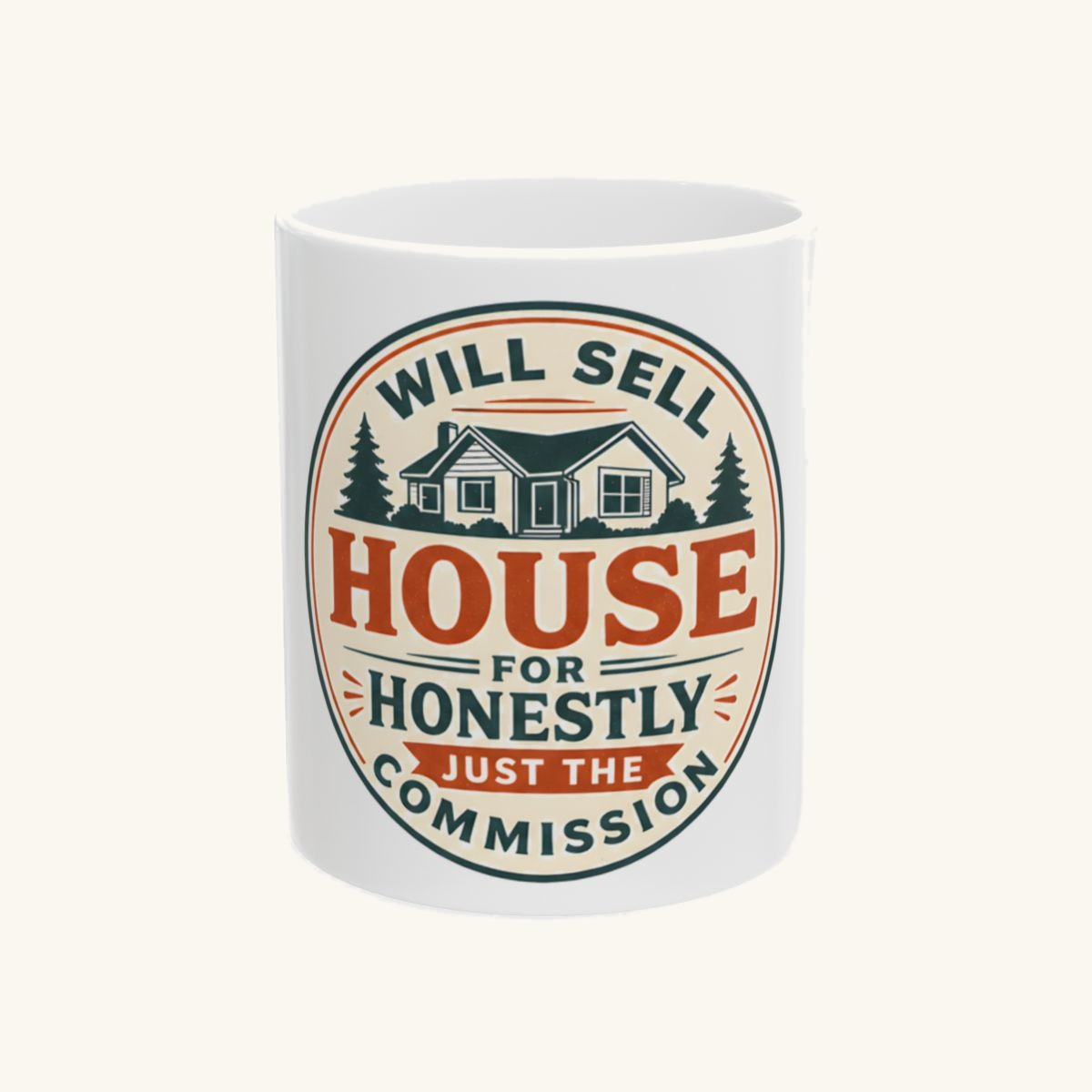 WILL SELL HOUSE FOR HONESTLY JUST THE COMMISSION Mug