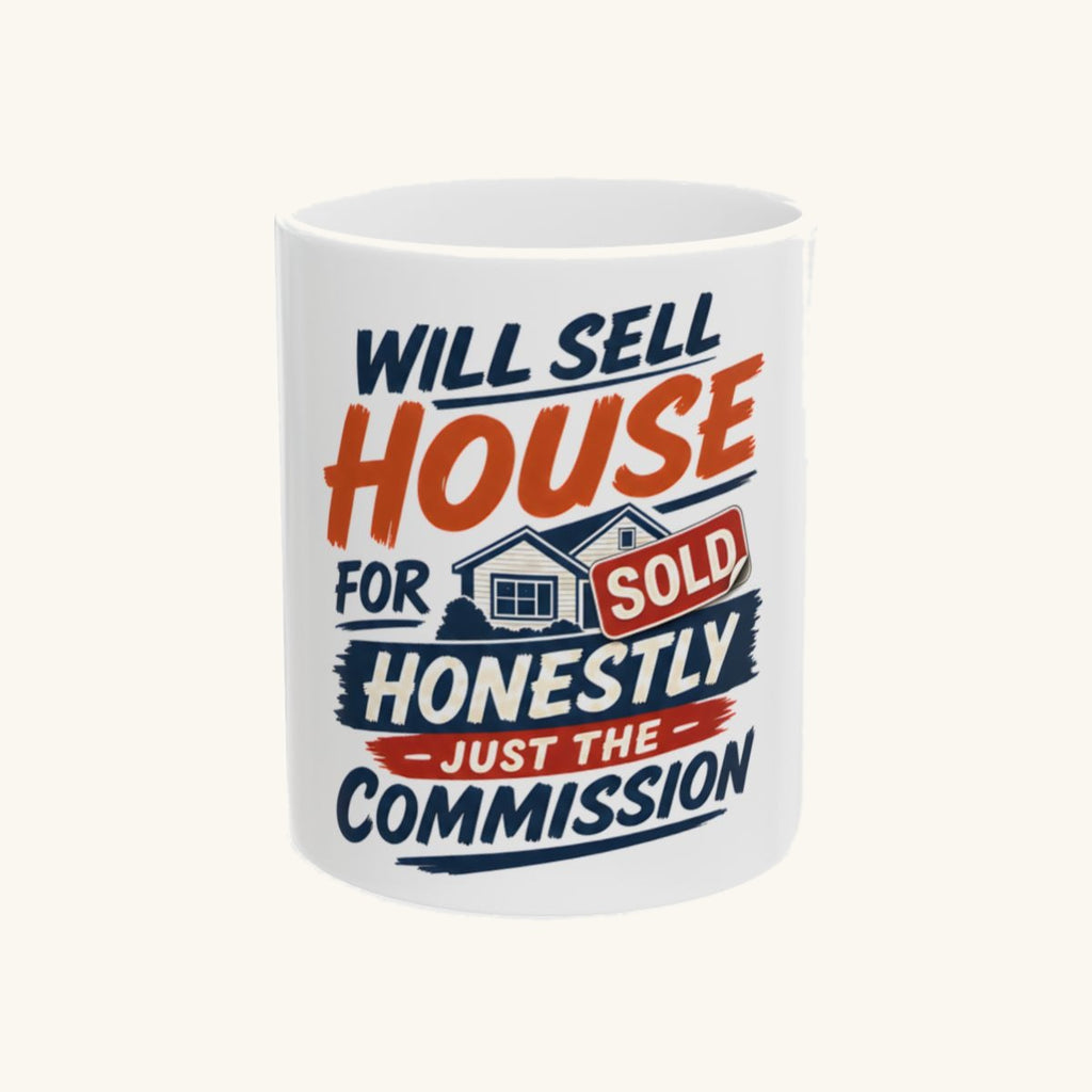 WILL SELL HOUSE FOR HONESTLY JUST THE COMMISSION Mug