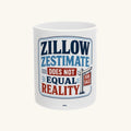 ZILLOW ZESTIMATE DOES NOT EQUAL REALITY Mug