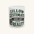 ZILLOW ZESTIMATE DOES NOT EQUAL REALITY Mug