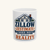 ZILLOW ZESTIMATE DOES NOT EQUAL REALITY - Vintage Mug
