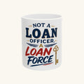 NOT A LOAN OFFICER, A LOAN FORCE Mug