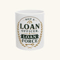 NOT A LOAN OFFICER, A LOAN FORCE Mug