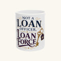 NOT A LOAN OFFICER, A LOAN FORCE Mug