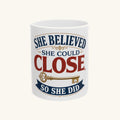 SHE BELIEVED SHE COULD CLOSE, SO SHE DID Mug