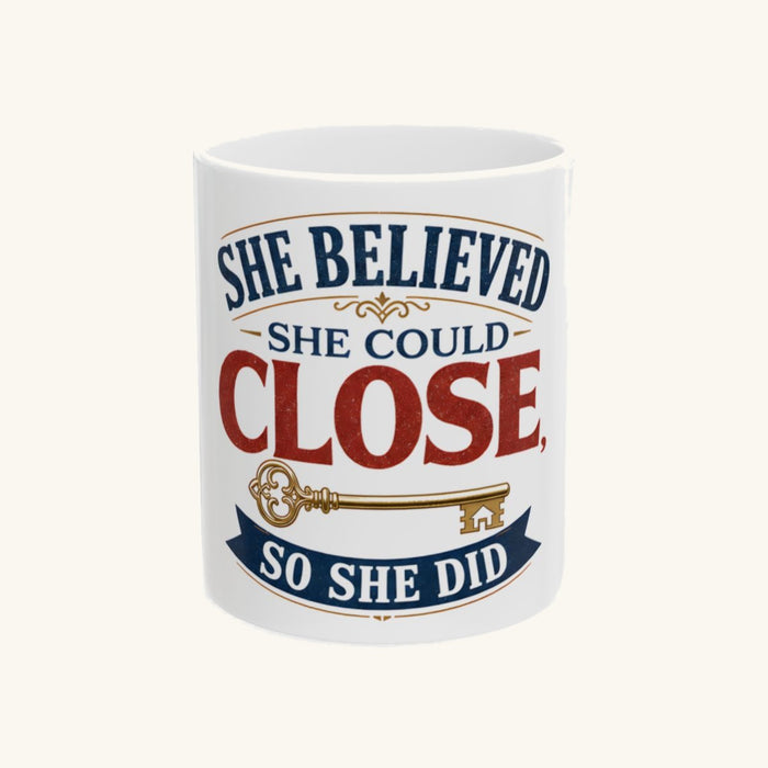 SHE BELIEVED SHE COULD CLOSE, SO SHE DID Mug