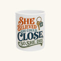 SHE BELIEVED SHE COULD CLOSE, SO SHE DID Mug