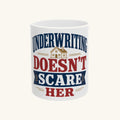 UNDERWRITING DOESN'T SCARE HER Mug