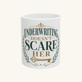 UNDERWRITING DOESN'T SCARE HER Mug