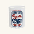UNDERWRITING DOESN'T SCARE HER Mug
