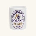 UNDERWRITING DOESN'T SCARE HER Mug