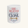 SHE BELIEVED SHE COULD CLOSE, SO SHE DID Mug