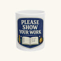 Please Show Your Work Tee Mug