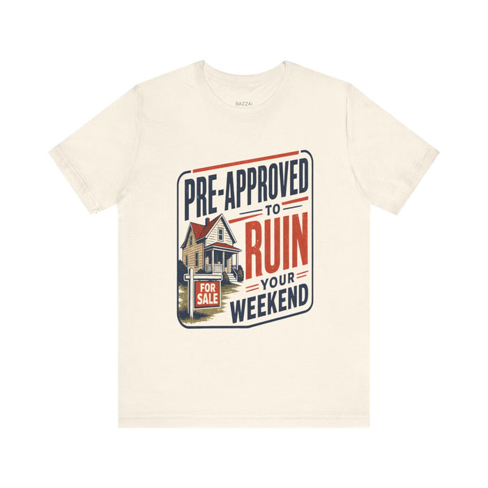 Mortgage Loan Officer T-Shirt — Pre-Approved to Ruin Your Weekend