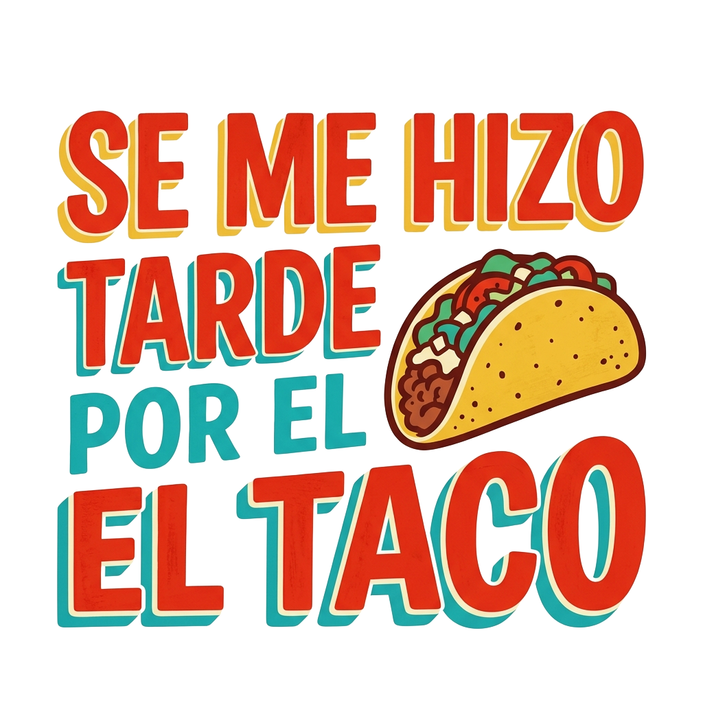 SE ME HIZO TARDE POR EL TACO