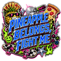 PINEAPPLE BELONGS, FIGHT ME