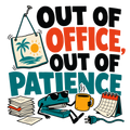 OUT OF OFFICE, OUT OF PATIENCE