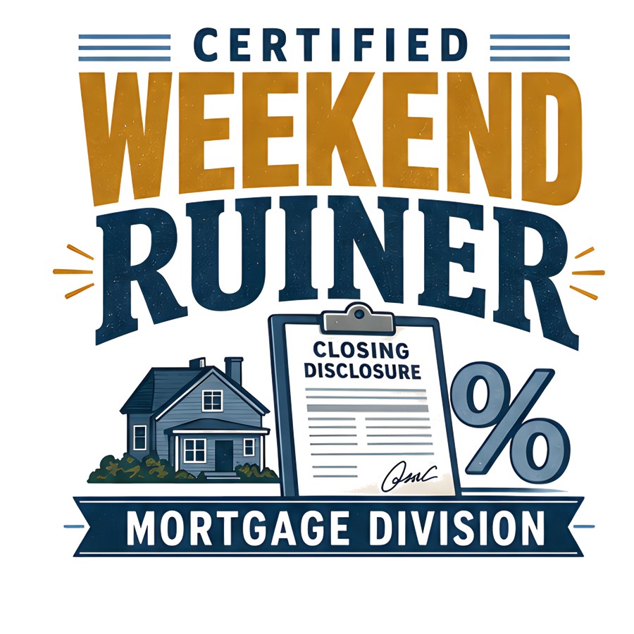 CERTIFIED WEEKEND RUINER: MORTGAGE DIVISION (House Tee)