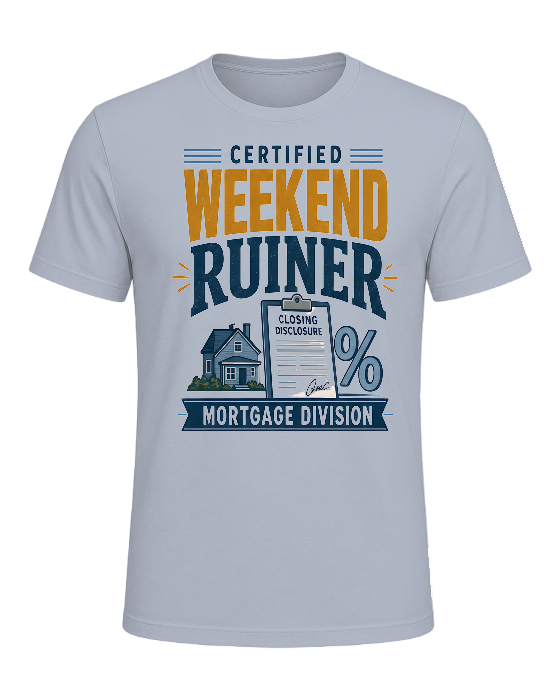 CERTIFIED WEEKEND RUINER: MORTGAGE DIVISION — Light Blue