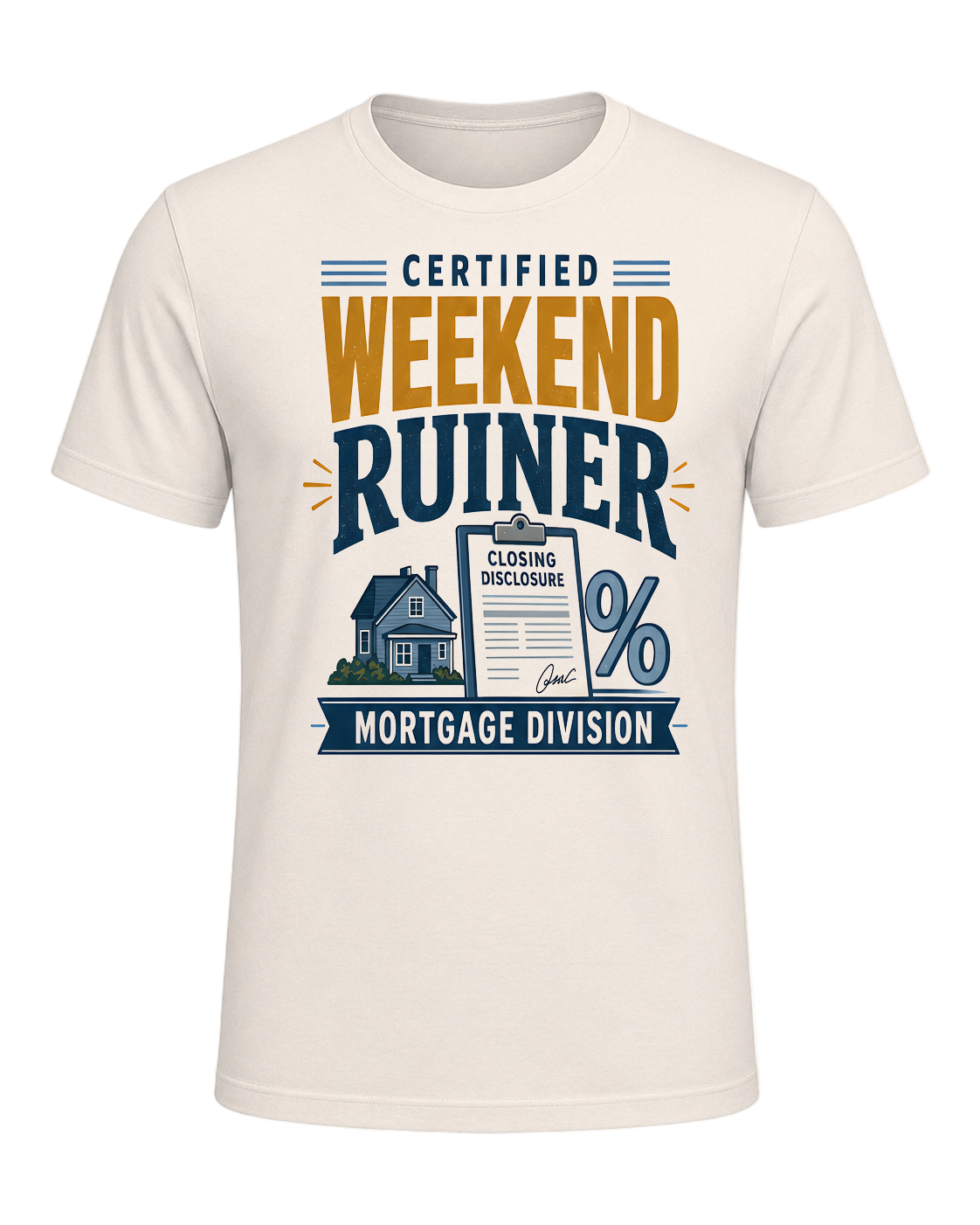CERTIFIED WEEKEND RUINER: MORTGAGE DIVISION — Natural