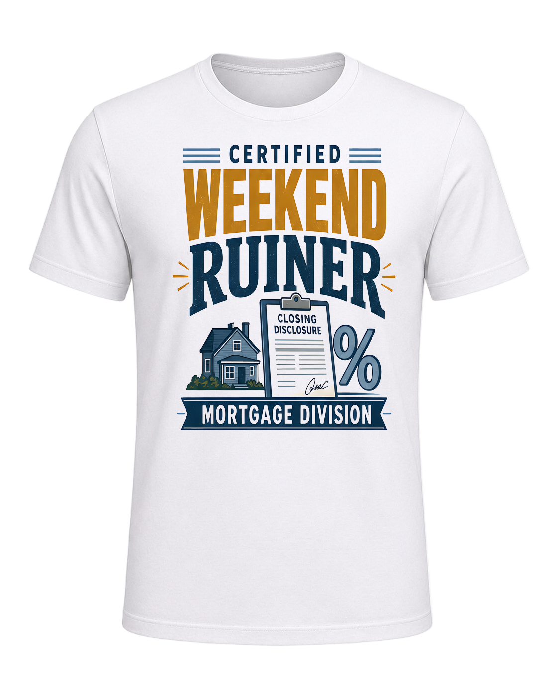 CERTIFIED WEEKEND RUINER: MORTGAGE DIVISION — White