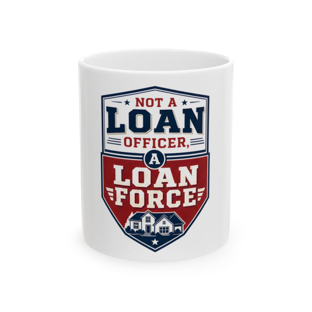 NOT A LOAN OFFICER, A LOAN FORCE Mug