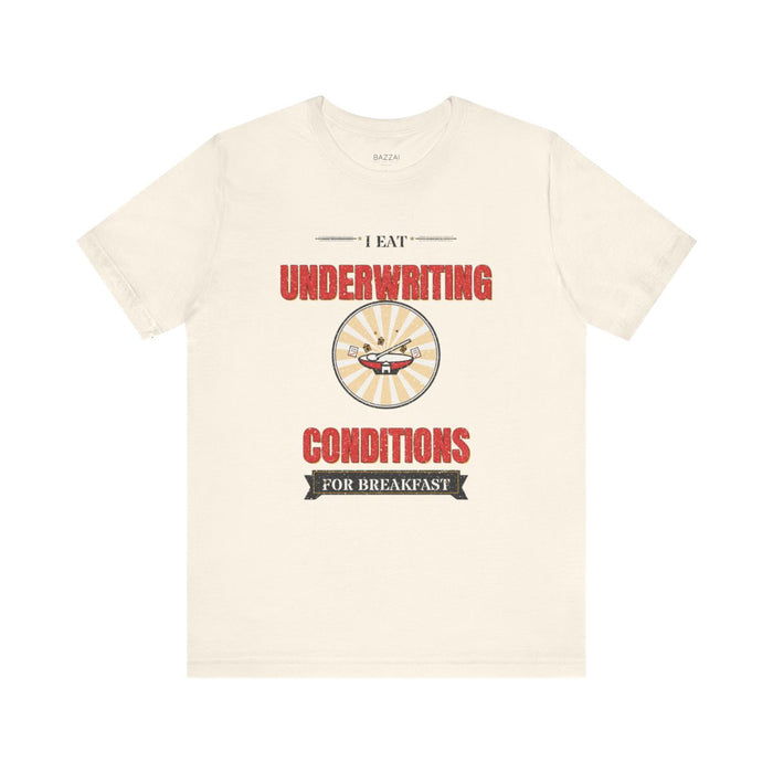 Funny Mortgage T-Shirt — I Eat Underwriting Conditions for Breakfast